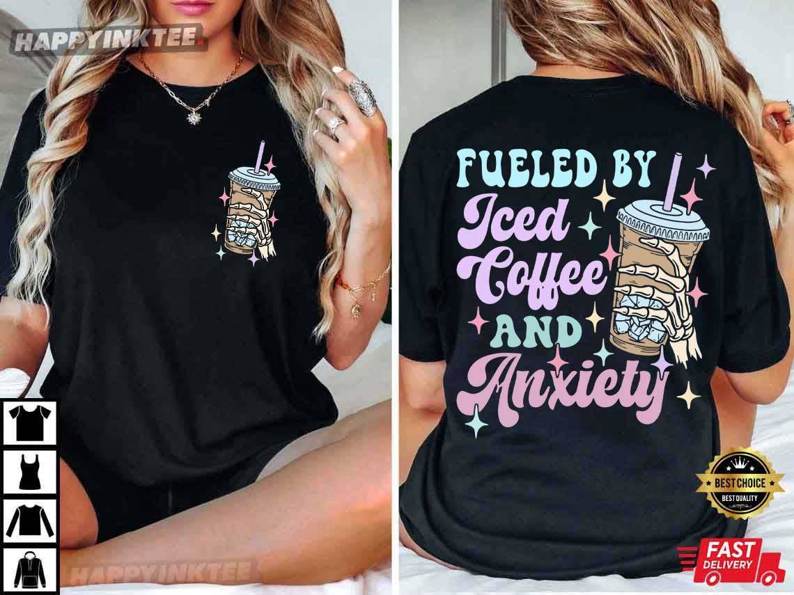 Fueled By Iced Coffee And Anxiety Mother’s Day T-shirt