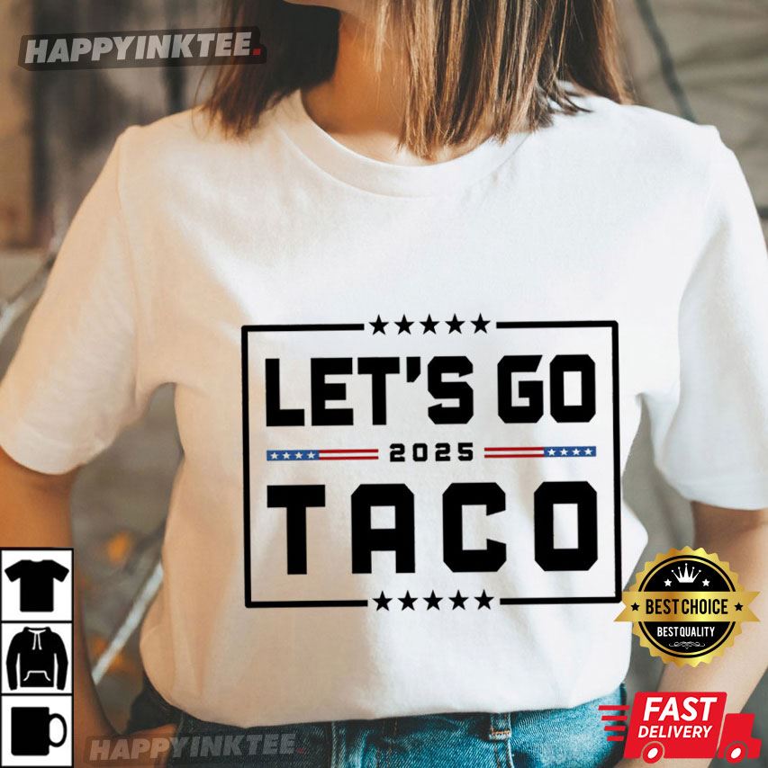 Funny Anti Trump Let’s Go Taco 2025 Political T-shirt