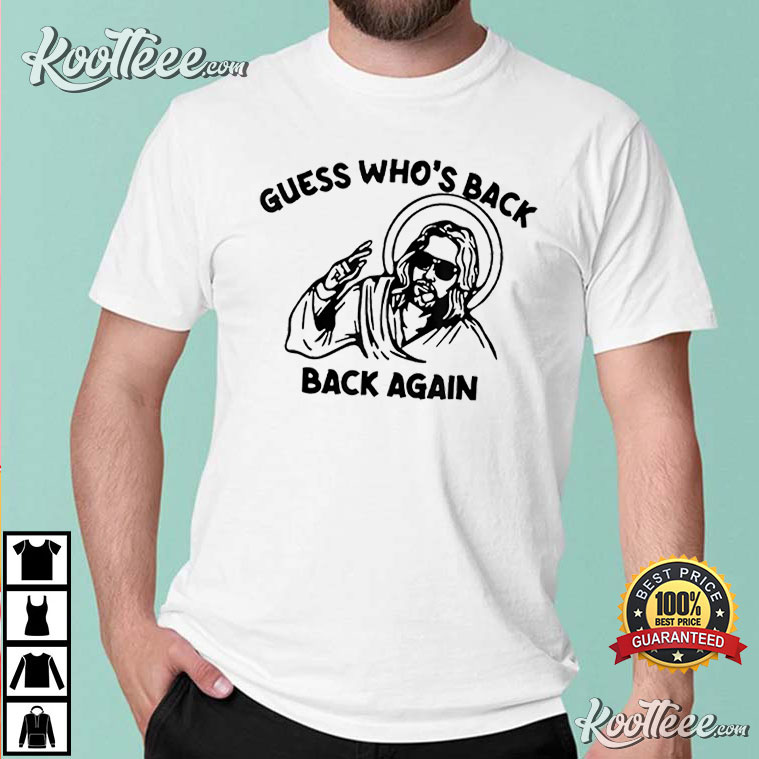 Funny Guess Who’s Back Again Happy Easter Jesus Christ T-shirt