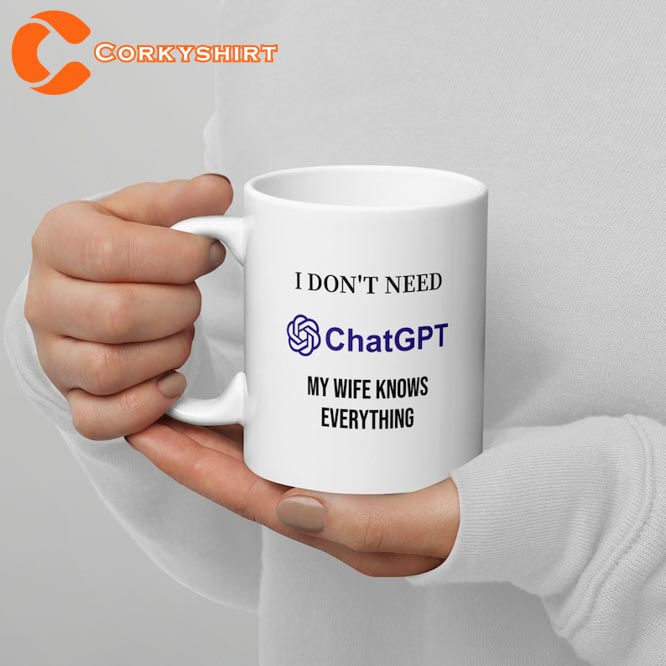 Funny I Don’t Need Chatgpt My Wife Knows Everything Gift For Him Coffee Mug