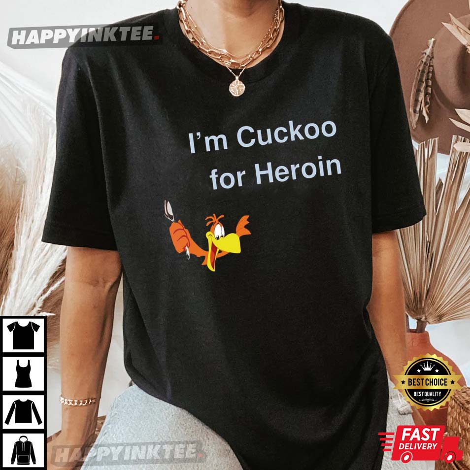 Funny Parrot I’m Cuckoo For Heroin T-shirt