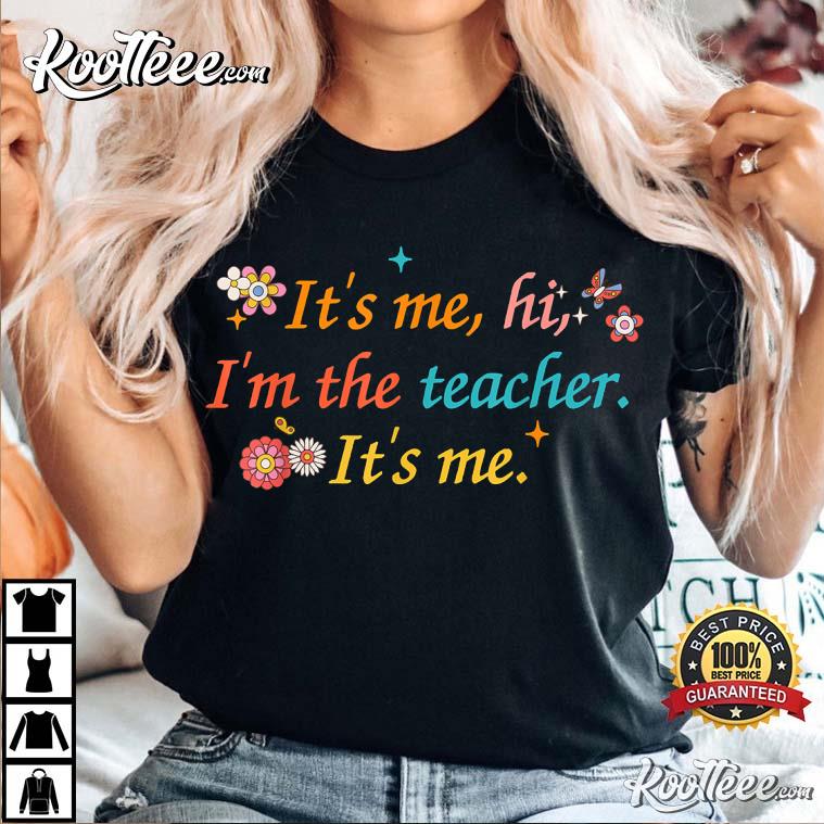 Funny Quote Teacher It’s Me Hi, I’m The Teacher T-shirt