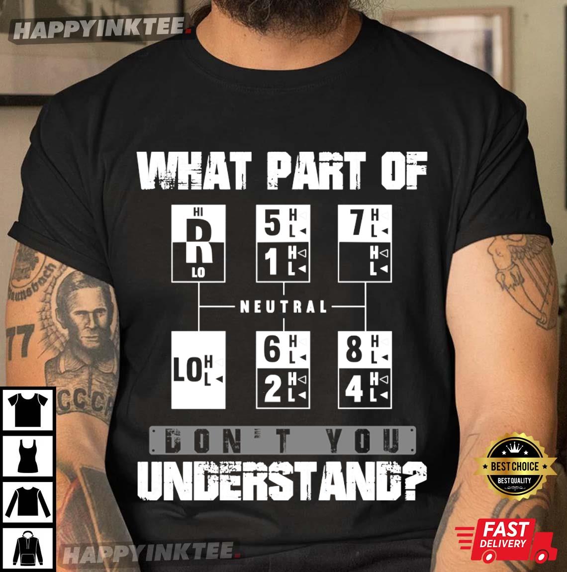 Funny Truck Driver 18 Speed What Don’t You Understand T-shirt