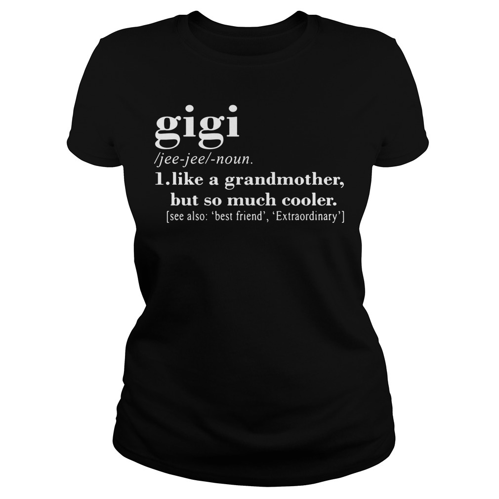 Gigi Definition Meaning Like A Grandmother But So Much Cooler Ladies T