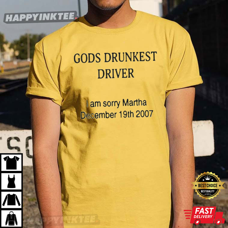 God’s Drunkest Driver, I Am Sorry Martha, December 19th 2007 T-shirt