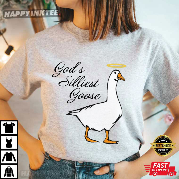 God’s Silliest Goose Fancy T-shirt