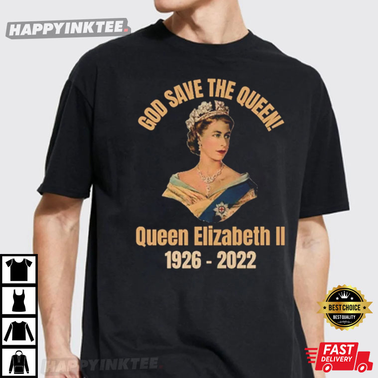 God Save The Queen! Rip Queen Elizabeth 1926 – 2022 T-shirt