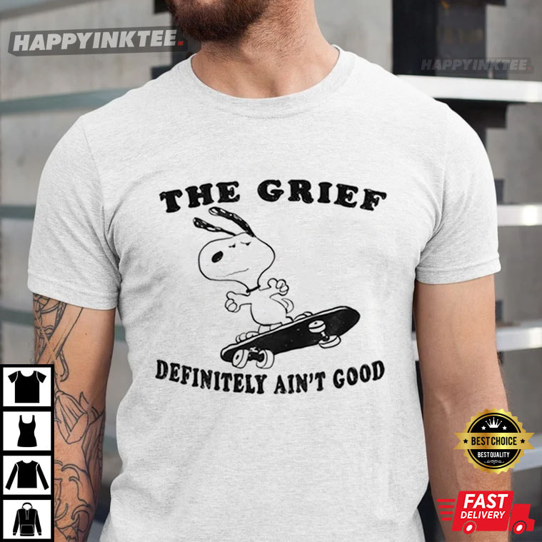 Grief Definitely Ain’t Good T-shirt