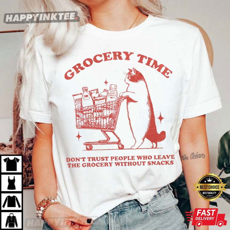 Grocery Time Funny Cat Don’t Trust Snackless Shoppers T-shirt