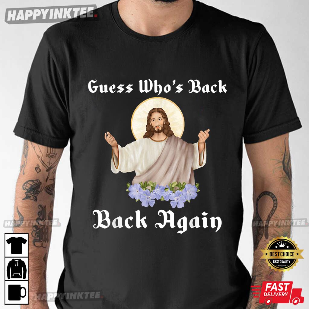 Guess Who’s Back Back Again Happy Easter Christian Jesus T-shirt