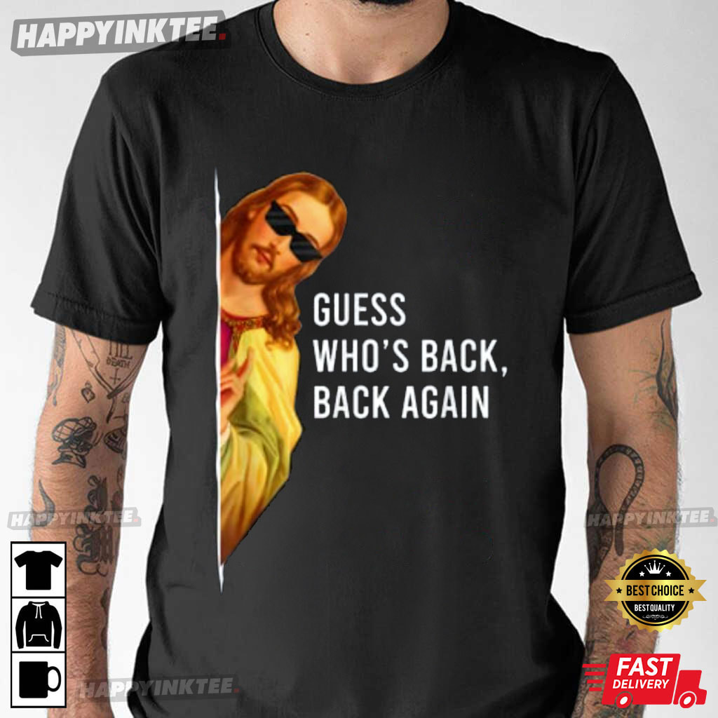 Guess Who’s Back Back Again Happy Easter Jesus Christ T-shirt