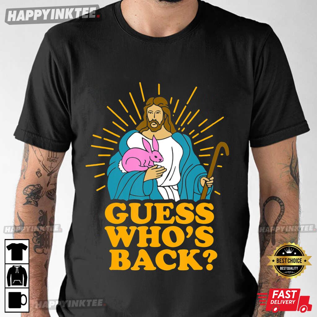 Guess Who’s Back Funny Jesus Easter Christian Bunny T-shirt