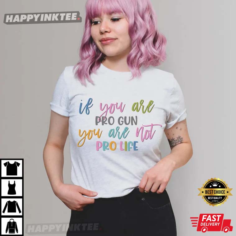 Gun Control You Can’t Be Pro Life And Pro Gun T-shirt
