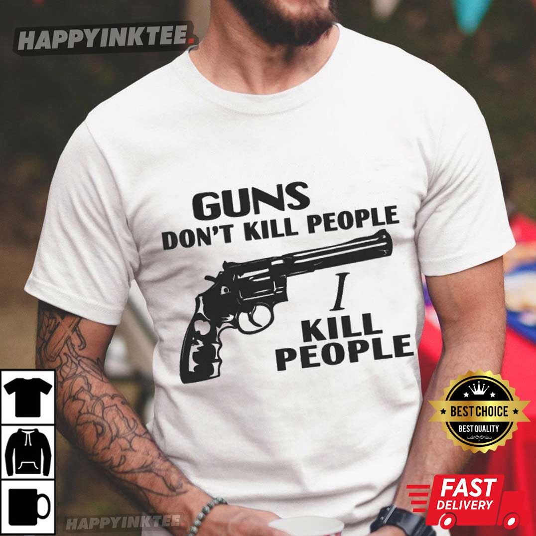 Guns Don’t Kill People I Kill People Happy Gilmore T-shirt