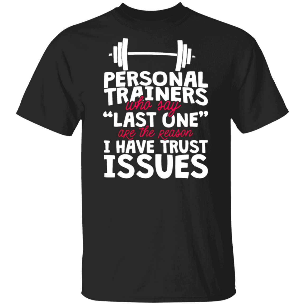 Gym Personal Trainers Who Say Last One Unisex T Shirt