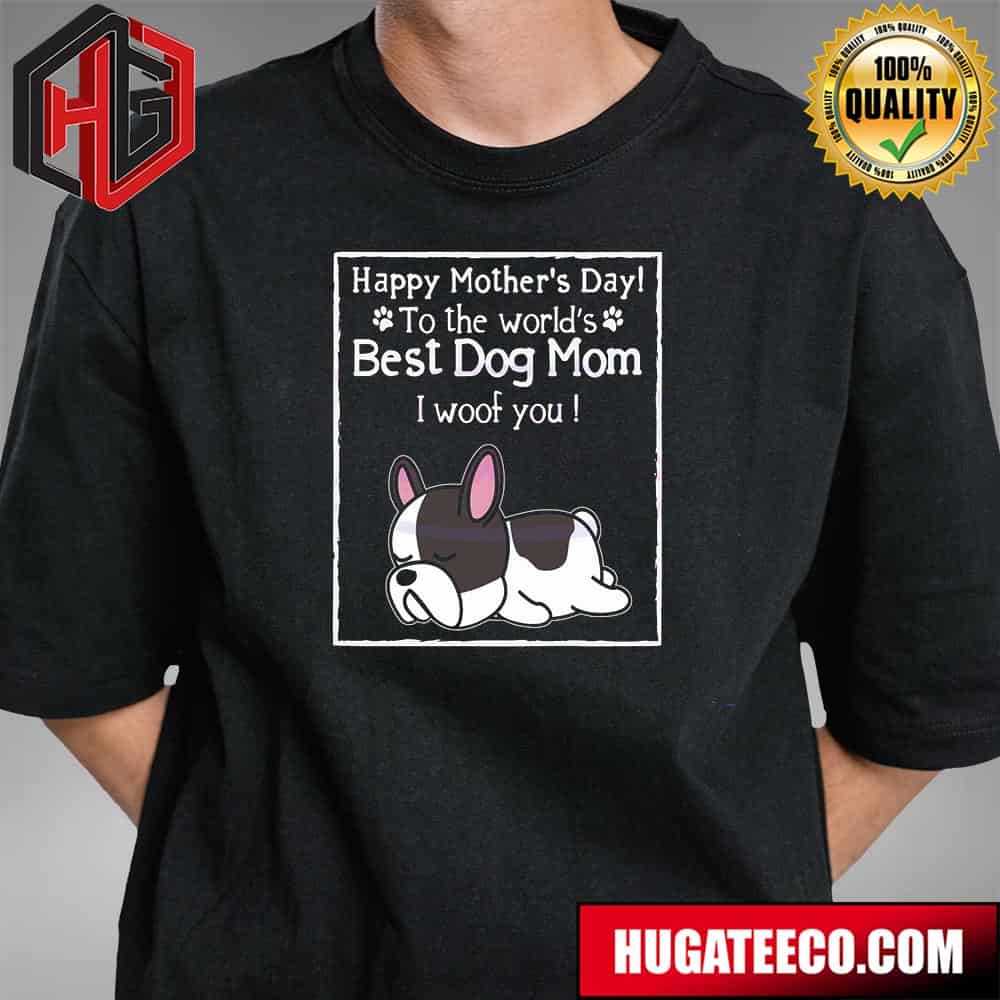 Happy Mother’s Day To The Worlds Best Dog Mom T-shirt