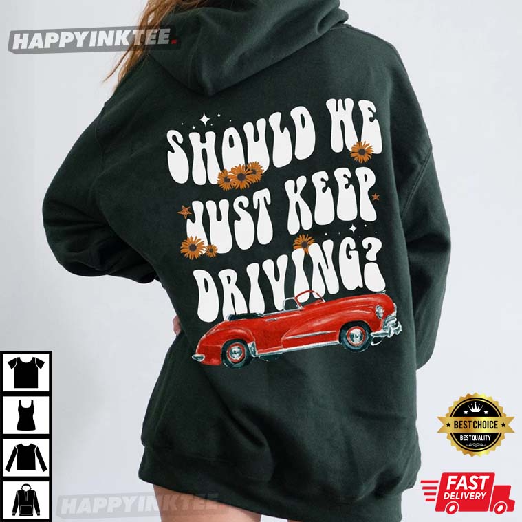 Harry Styles Should We Just Keep Driving Harry’s House T-shirt