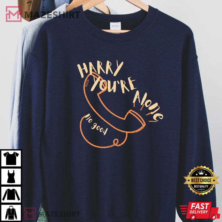 Harry Styles You’re Alone No Good Gift For Fan T-shirt