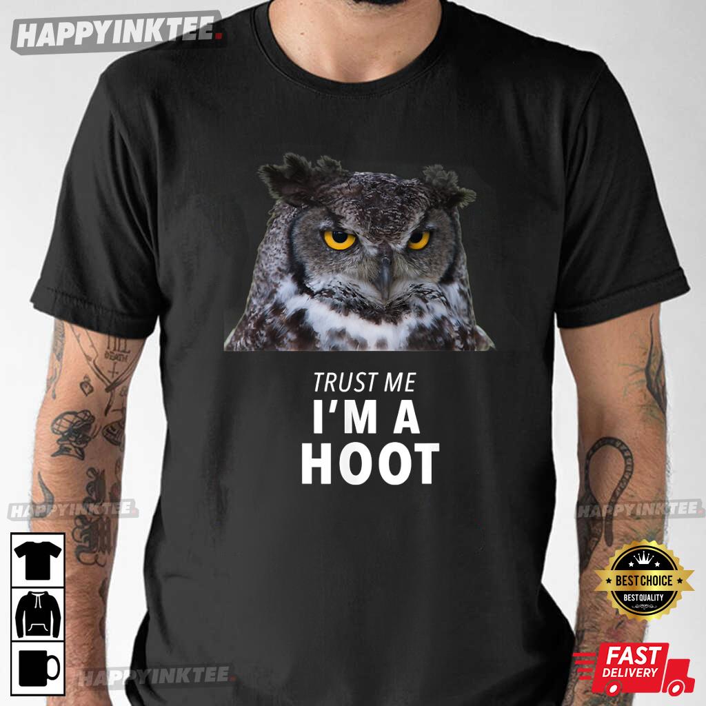 Hilarious Trust Me I’m A Hoot Owl T-shirt