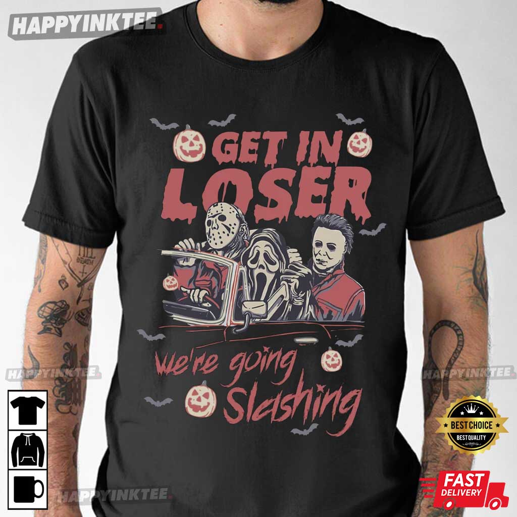 Horror Halloween Get In Loser We’re Going Slashing T-shirt