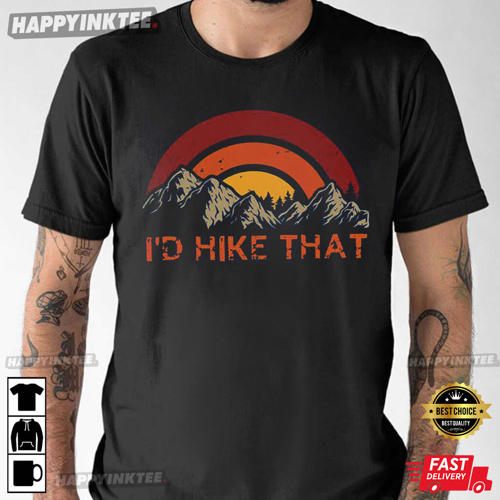 I’d Hike That T-shirt