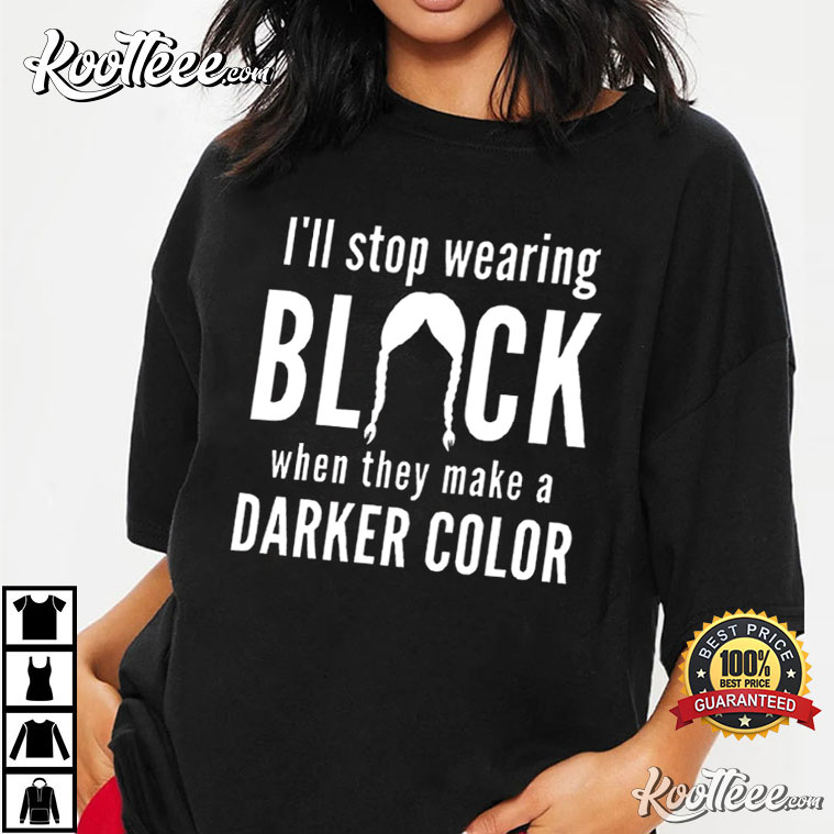 I’ll Stop Wearing Black Horror Movies Wednesday T-shirt