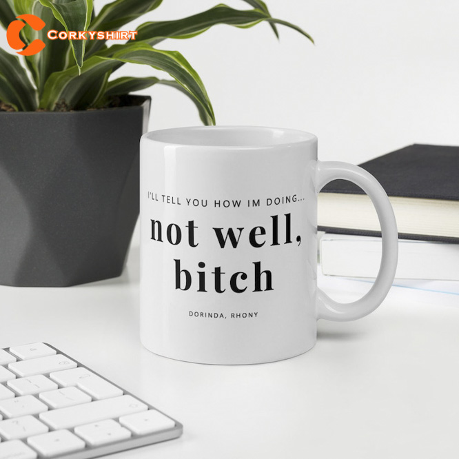I’ll Tell You How I Am Doing Not Well Bitch Mug