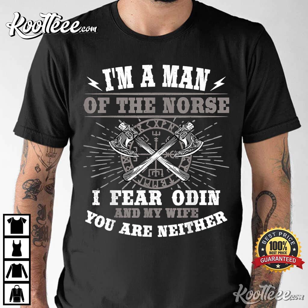 I’m A Man Of The Norse I Fear Odin Valhalla Viking T-shirt