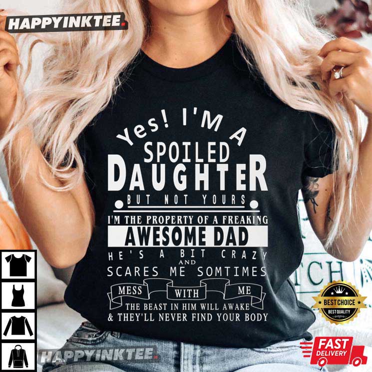 I’m A Spoiled Daughter From Awesome Dad Best T-shirt