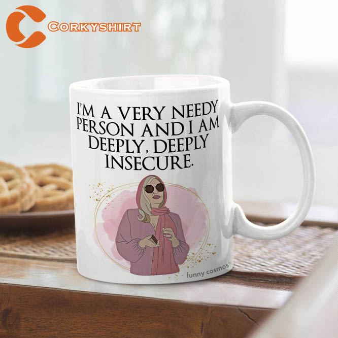 I’m A Very Needy Person And I Am Deeply Insecure Mug