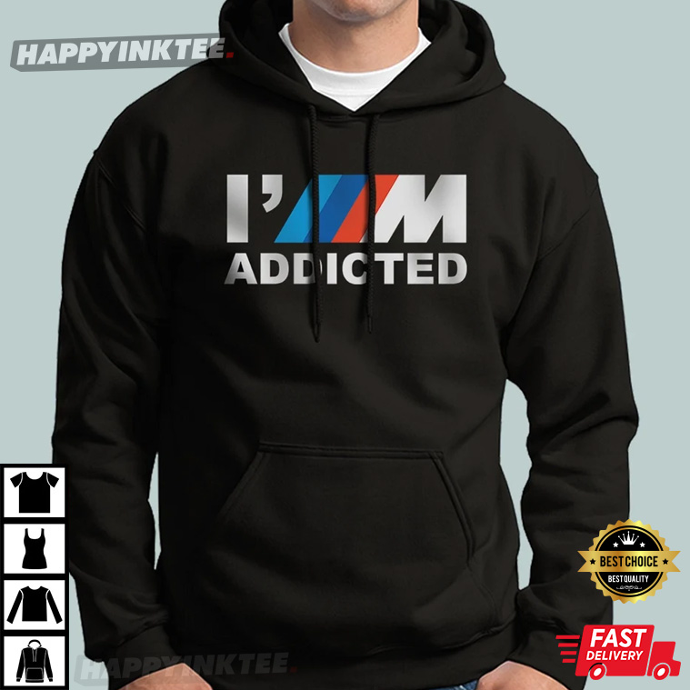 I’m Addicted Bmw M Gift For Man T-shirt