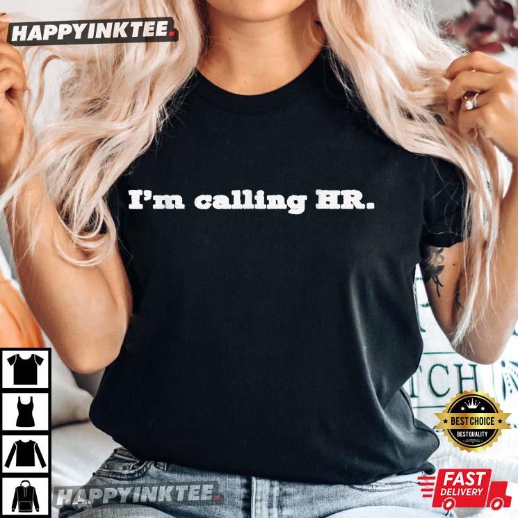I’m Calling Hr T-shirt