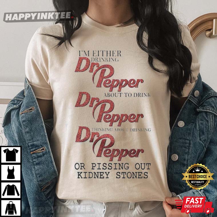 I’m Either Drinking Dr Pepper T-shirt
