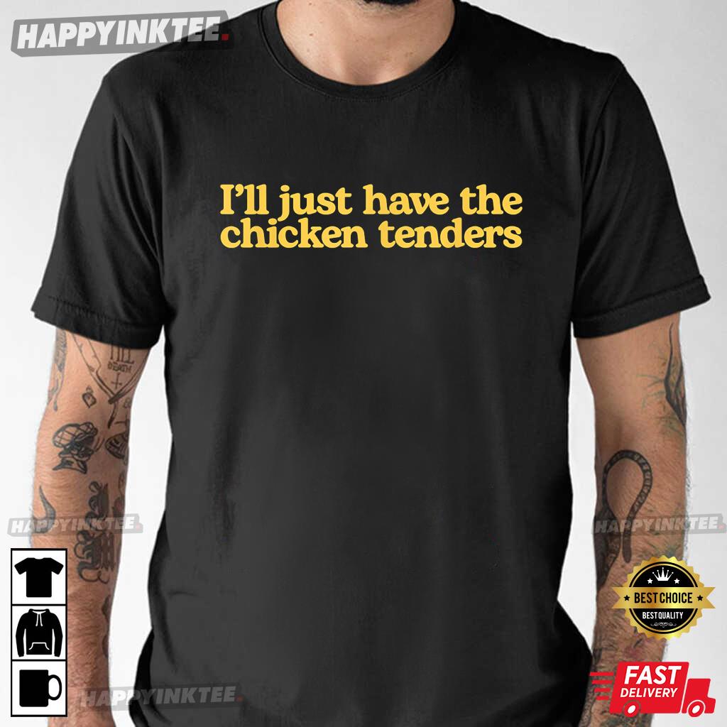 I’m Just Here For The Chicken Tenders Funny T-shirt