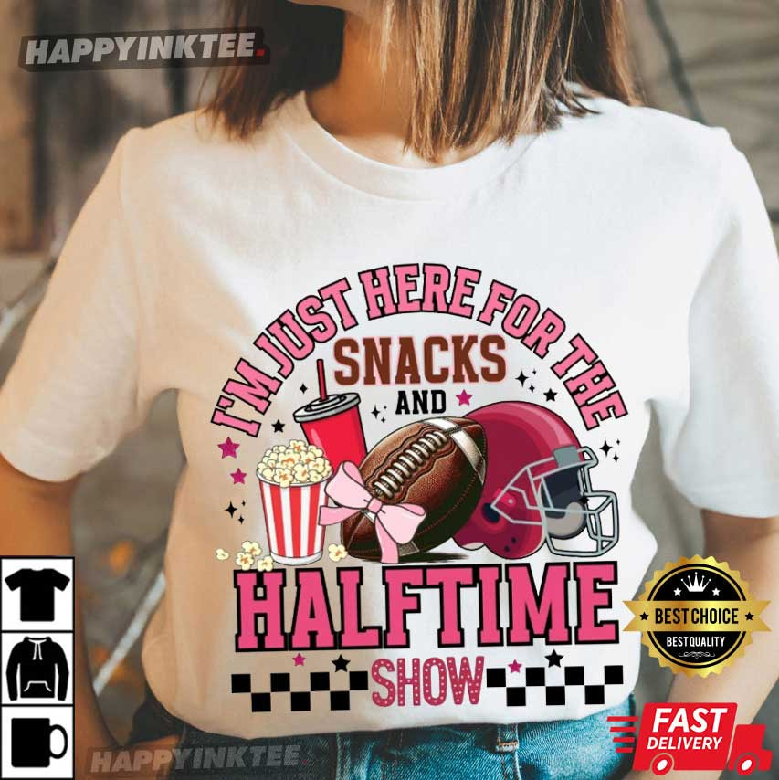 I’m Just Here For The Snacks And Halftime Show Football T-shirt