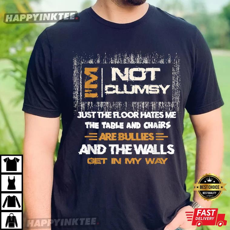 I’m Not Clumsy Funny Sayings T-shirt