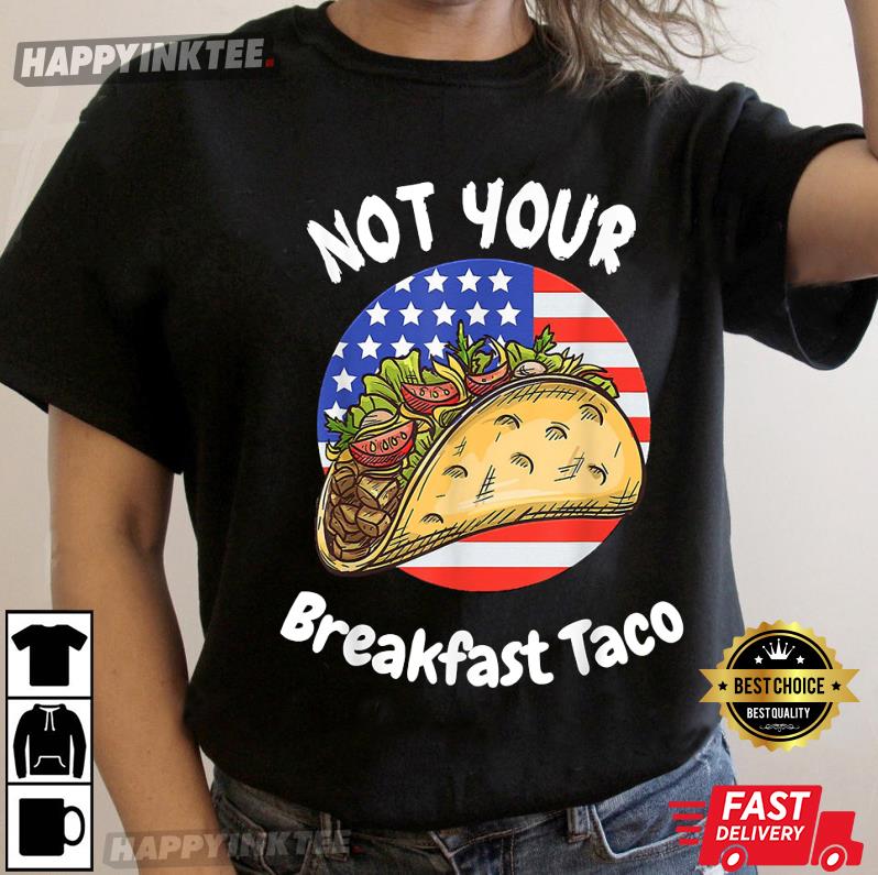 I’m Not Your Breakfast Taco Funny Jill Biden T-shirt