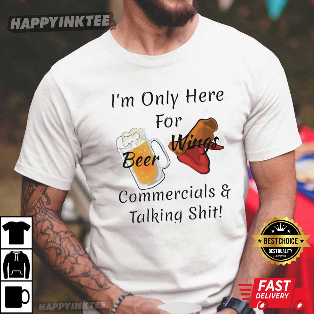 I’m Only Here For The Beer Wings T-shirt