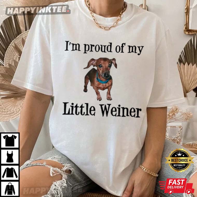 I’m Proud Of My Little Weiner Funny Wiener Dog T-shirt