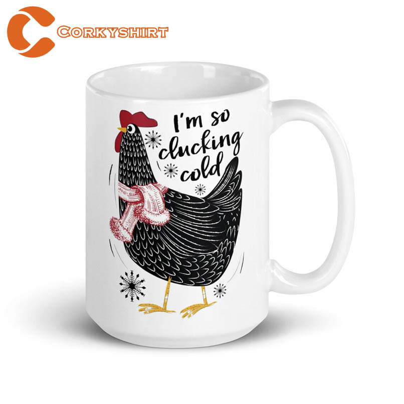 I’m So Clucking Cold Winter Chicken Coffee Mug