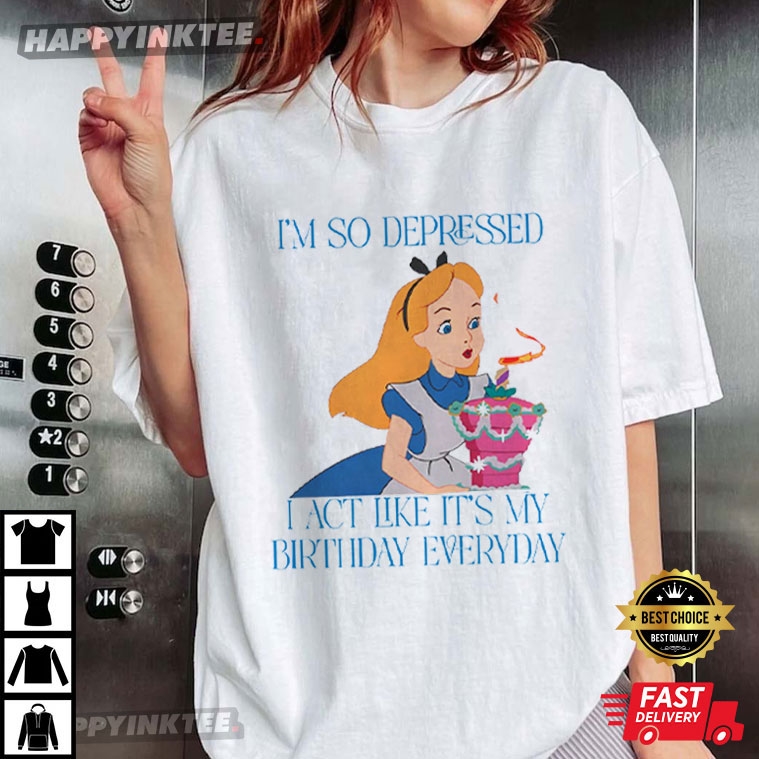 I’m So Depressed I Act Like It’s My Birthday Everyday Swifties T-shirt