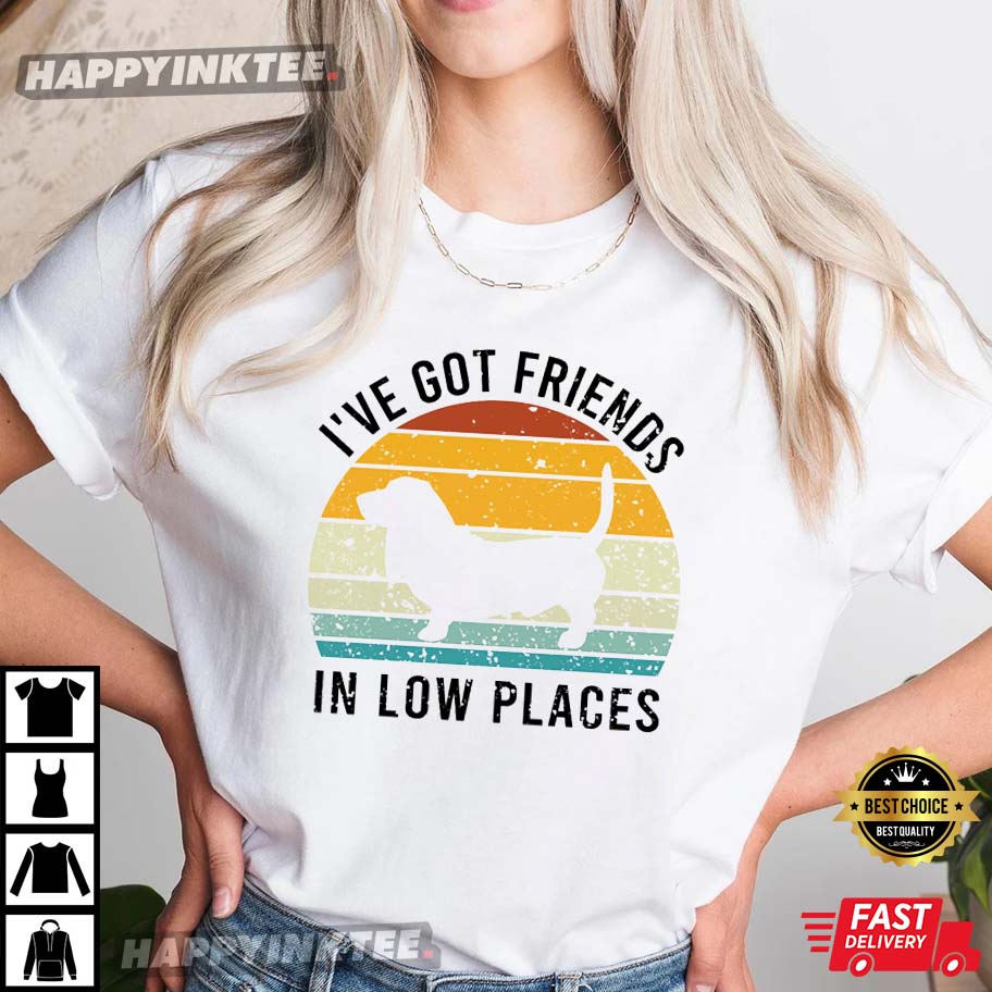 I’ve Got Friends In Low Places Basset Hound Dog Lover T-shirt