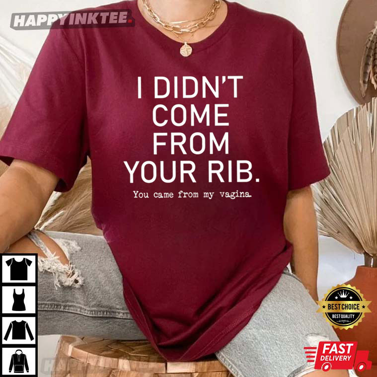 I Didn’t Come From Your Rib T-shirt