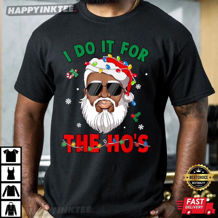 I Do It For The Ho’s African American Santa Xmas T-shirt