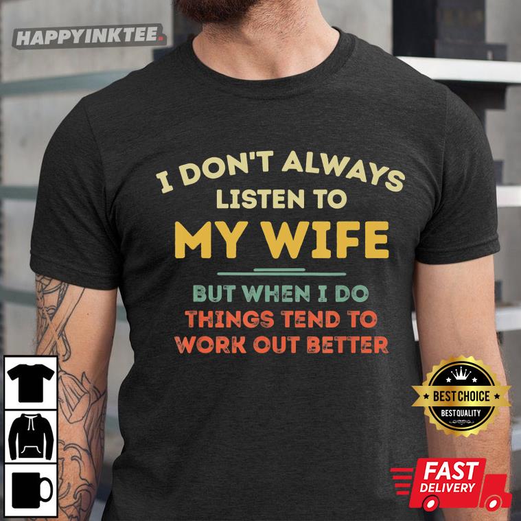 I Don’t Always Listen To My Wife Funny Husband Men Women T-shirt