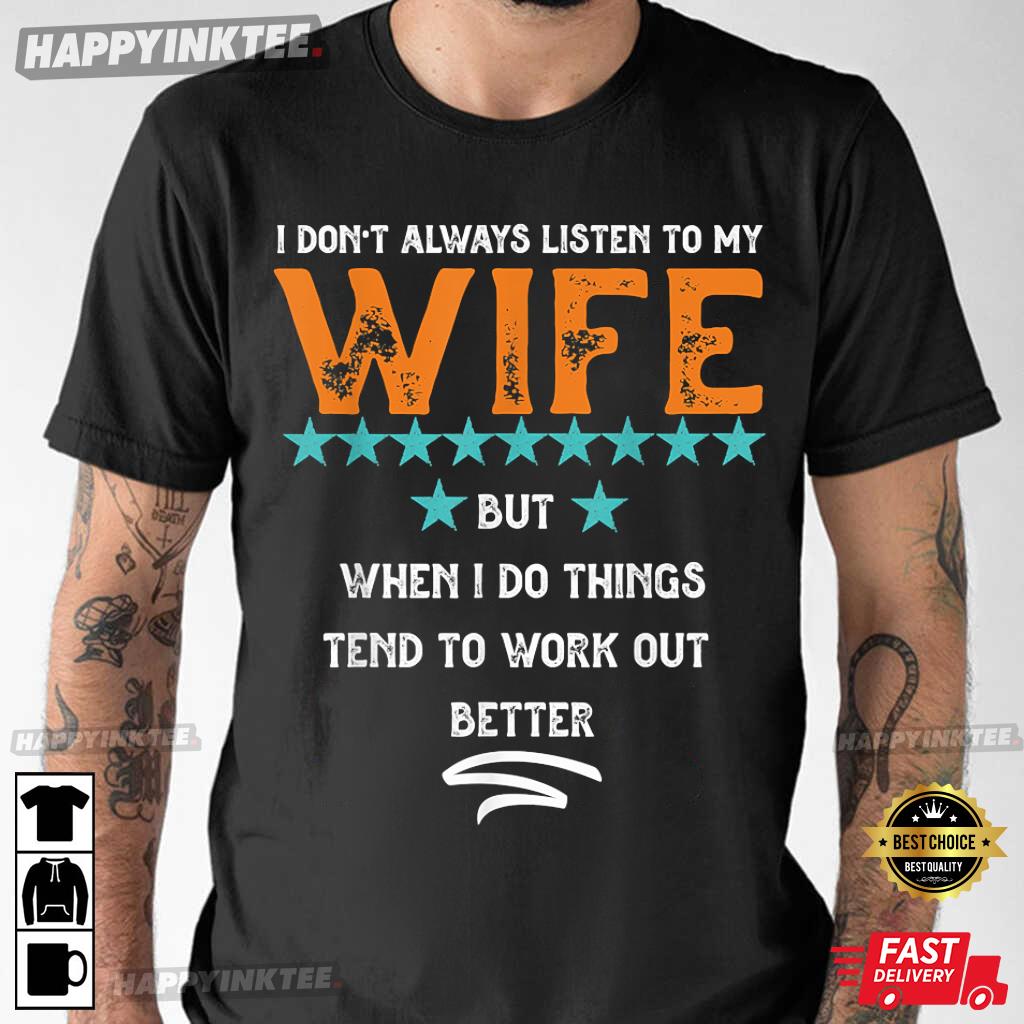 I Don’t Always Listen To My Wife Funny Trendy T-shirt