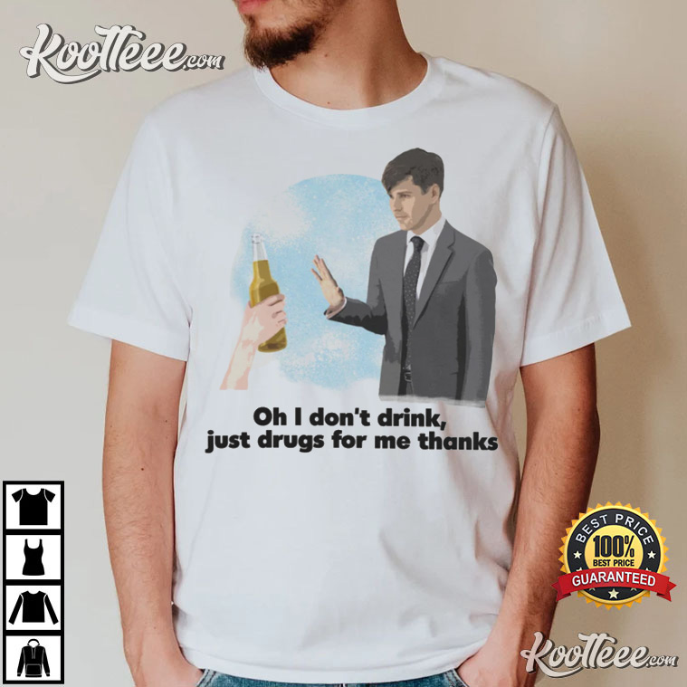 I Don’t Drink Just Drugs For Me Funny T-shirt