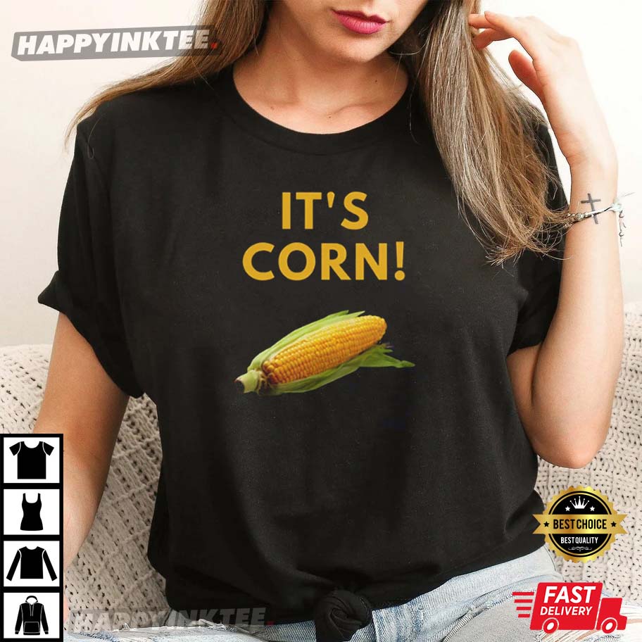 I Love Corn Funny It’s Corn T-shirt