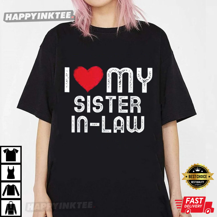 I Love My Sister In Law Gift For Family’s Members T-shirt