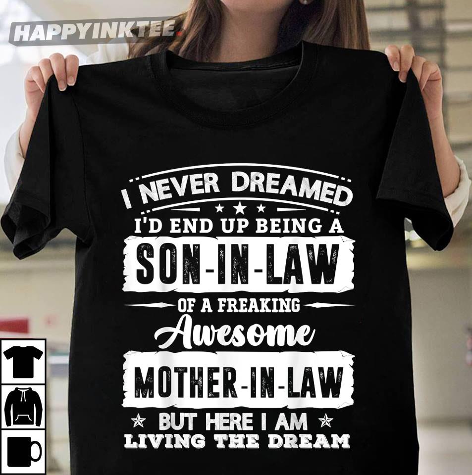 I Never Dreamed I’d End Up Being A Son-in-law Mother-in-law, Mom’s Day Gift T-shirt